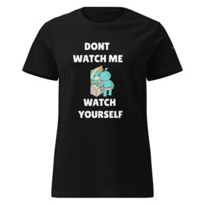 Dont Watch me Watch Yourself Women’s basic softstyle t-shirt