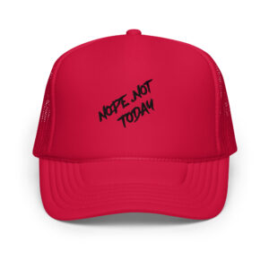 Nope Not Today Foam trucker hat